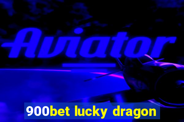 900bet lucky dragon